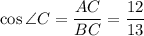 \cos \angle C = \dfrac{AC}{BC} = \dfrac{12}{13}