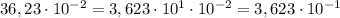 36,23\cdot 10^{-2}=3,623\cdot 10^1\cdot 10^{-2}=3,623\cdot 10^{-1}