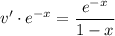 v'\cdot e^{-x}=\dfrac{e^{-x}}{1-x}