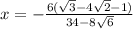 x=-\frac{6(\sqrt{3}-4\sqrt{2}-1) }{34-8\sqrt{6} }