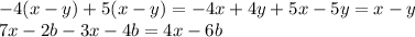 - 4(x - y) + 5(x - y) = - 4x + 4y + 5x - 5y = x - y \\ 7x - 2b - 3x - 4b = 4x - 6b