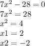 7x^2-28 = 0\\7x^2 = 28\\x^2 = 4\\x1 = 2\\x2 = -2