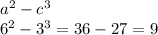 {a}^{2} - {c}^{3} \\ {6}^{2} - {3}^{3} = 36 - 27 = 9