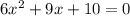 6 {x}^{2} + 9x + 10 = 0