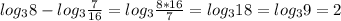 log_{3}8 - log_{3}\frac{7}{16} = log_{3}\frac{8*16}{7} = log_{3}18 = log_{3}9 = 2