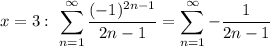 \displaystyle x=3: \ \sum_{n=1}^\infty \frac{(-1)^{2n-1}}{2n-1}=\sum_{n=1}^\infty -\frac{1}{2n-1}