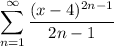 \displaystyle \sum_{n=1}^\infty \frac{(x-4)^{2n-1}}{2n-1}