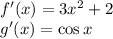 f'(x)=3x^2+2\\g'(x)=\cos x