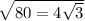 \sqrt{80 = 4 \sqrt{3} }