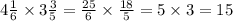 4 \frac{1}{6} \times 3 \frac{3}{5} = \frac{25}{6} \times \frac{18}{5} = 5 \times 3 = 15