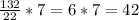 \frac{132}{22} *7=6*7=42