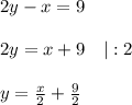 2y - x = 9\\\\2y=x+9\ \ \ |:2\\\\y=\frac{x}{2}+\frac{9}{2}