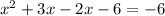 x {}^{2} + 3x - 2x - 6 = - 6