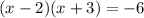 (x - 2)(x + 3) = - 6