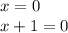 x = 0 \\ x + 1 = 0