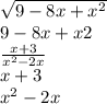 \sqrt{9-8x+x^{2}}\\9-8x+x2\\\frac{x+3}{x^{2}-2x}\\x+3\\x^{2} -2x\\\\\\\\