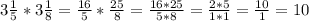 3 \frac{1}{5} *3\frac{1}{8} =\frac{16}{5}*\frac{25}{8} =\frac{16*25}{5*8} =\frac{2*5}{1*1}=\frac{10}{1} =10