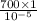 \frac{700 \times 1}{10 {}^{ - 5} }