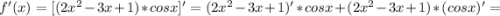 f'(x) = [(2x^2-3x+1)*cosx]' = (2x^2-3x+1)'*cosx + (2x^2-3x+1)*(cosx)'=