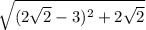 \sqrt{(2 \sqrt{2} - 3)^{2} + 2 \sqrt{2} }