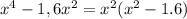 x^{4} - 1,6x^{2} = x^{2}(x^{2}-1.6)