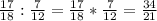 \frac{17}{18} : \frac{7}{12} = \frac{17}{18} * \frac{7}{12} = \frac{34}{21}