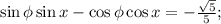 \sin \phi \sin x-\cos \phi \cos x=-\frac{\sqrt5}{5};