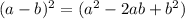 (a-b)^{2}=(a^{2}-2ab+b^{2} )