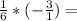 \frac{1}{6} *(-\frac{3}{1})=