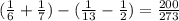 (\frac{1}{6} +\frac{1}{7} )-(\frac{1}{13} -\frac{1}{2})=\frac{200}{273}