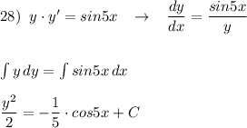 28)\; \; y\cdot y'=sin5x\; \; \; \to \; \; \; \dfrac{dy}{dx}=\dfrac{sin5x}{y}\\\\\\\int y\, dy=\int sin5x\, dx\\\\\dfrac{y^2}{2}=-\dfrac{1}{5}\cdot cos5x+C