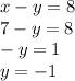 x-y=8\\7-y=8\\-y=1\\y=-1