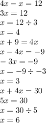 4x - x = 12 \\ 3x = 12 \\ x = 12 \div 3 \\ x = 4 \\ x + 9 = 4x \\ x - 4x = - 9 \\ - 3x = - 9 \\ x = - 9 \div - 3 \\ x = 3 \\ x + 4x = 30 \\ 5x = 30 \\ x = 30 \div 5 \\ x = 6