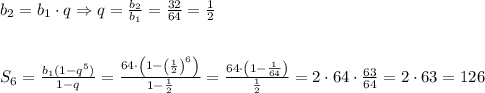 b_2=b_1\cdot q\Rightarrow q=\frac{b_2}{b_1}=\frac{32}{64}=\frac12\\\\\\S_6=\frac{b_1(1-q^5)}{1-q}=\frac{64\cdot\left(1-\left(\frac12\right)^6\right)}{1-\frac12}=\frac{64\cdot\left(1-\frac1{64}\right)}{\frac12}=2\cdot64\cdot\frac{63}{64}=2\cdot63=126