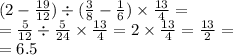 (2 - \frac{19}{12} ) \div ( \frac{3}{8} - \frac{1}{6} ) \times \frac{13}{4} = \\ = \frac{5}{12} \div \frac{5}{24} \times \frac{13}{4} = 2 \times \frac{13}{4} = \frac{13}{2} = \\ = 6.5