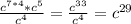 \frac{c^{7*4} * c^ {5} }{c^{4}} = \frac{c^{33}}{c^{4}} = c^{29}