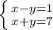 \left \{ {{x-y=1} \atop {x+y=7}} \right.