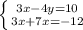 \left \{ {{3x-4y=10} \atop {3x+7x=-12}} \right.