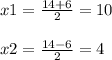 x1=\frac{14+6}{2} =10\\\\x2=\frac{14-6}{2} =4