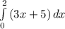 \int\limits^2_0 {(3x+5)} \, dx