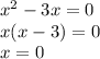 x^{2} -3x=0\\x(x-3)=0\\x=0