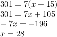 301=7(x+15)\\301=7x+105\\-7x=-196\\x=28