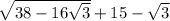 \sqrt{38-16\sqrt{3} } +15-\sqrt{3}