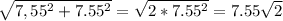 \sqrt{7,55^2+7.55^2} =\sqrt{2*7.55^2} =7.55\sqrt{2}