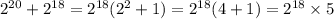 {2}^{20} + {2}^{18} = {2}^{18} ( {2}^{2} + 1) = {2}^{18} (4 + 1) = {2}^{18} \times 5