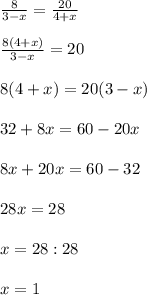 \frac{8}{3-x} =\frac{20}{4+x} \\\\\frac{8(4+x)}{3-x} =20\\\\8(4+x)=20(3-x)\\\\32+8x=60-20x\\\\8x+20x=60-32\\\\28x=28\\\\x=28:28\\\\x=1