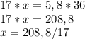 17*x=5,8*36\\17*x=208,8\\x=208,8/17\\