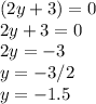 (2y+3)=0\\2y+3=0\\2y=-3\\y=-3/2\\y=-1.5