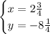 \begin{cases}x=2\frac34\\y=-8\frac14\end{cases}