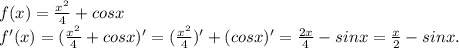 f(x)=\frac{x^{2} }{4} +cosx\\f'(x)=(\frac{x^{2} }{4} +cosx)'=(\frac{x^{2} }{4})' +(cosx)'=\frac{2x}{4} -sinx=\frac{x}{2}-sinx.